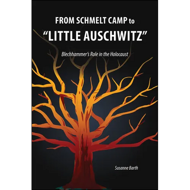 From Schmelt Camp to "Little Auschwitz": Blechhammer's Role in the Holocaust