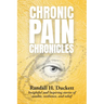 Chronic Pain Chronicles: Insightful and inspiring stories of resolve, resilience, and relief