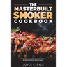 The Masterbuilt Smoker Cookbook: Simple and Delicious Electric Smoker Recipes for Your Whole Family