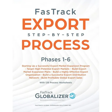 FasTrack Export Step-by-Step Process: Phases 1-6: Start Up a Successful Export Market Expansion Program, Target High-Potential Export Markets, Build E