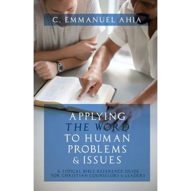 Applying the Word to Human Problems & Issues: A Topical Bible Reference Guide for Christian Counselors & Leaders