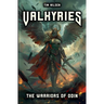 Valkyries - The Warriors Of Odin: The mythical guardians of the fallen heroes and their role in Norse mythology