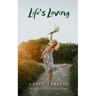 Life's Loving - A Book of Poems About How Life Loved Me Into Being