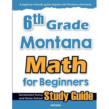6th Grade Montana Math for Beginners: Standardized Testing and Home School Study Guide