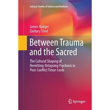 Between Trauma and the Sacred: The Cultural Shaping of Remitting-Relapsing Psychosis in Post-Conflict Timor-Leste