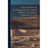 The History of Alexander the Great, Being the Syriac Version of the Pseudo-Callisthenes; Volume 1