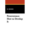 Perseverence: How to Develop It