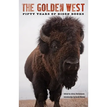 The Golden West: Fifty Years of Bison Books