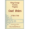 King George County, Virginia Court Orders, 1740-1746