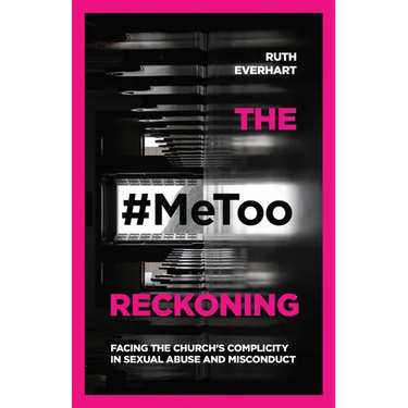The #Metoo Reckoning: Facing the Church's Complicity in Sexual Abuse and Misconduct