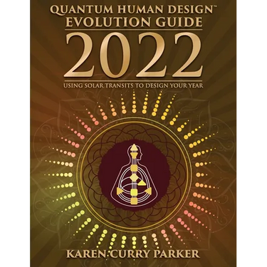 2022 Quantum Human Design Evolution Guide: Using Solar Transits to Design Your Year