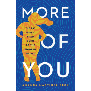 More of You: The Fat Girl's Field Guide to the Modern World