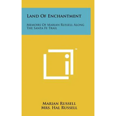 Land Of Enchantment: Memoirs Of Marian Russell Along The Santa Fe Trail