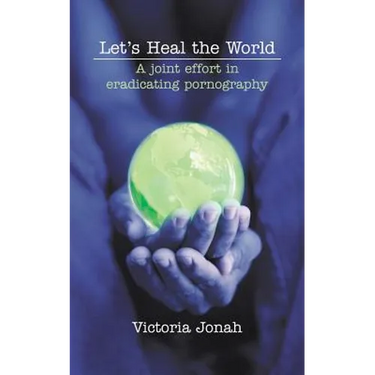 Let's Heal the World: A Joint Effort in Eradicating Pornography