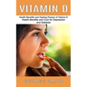 Vitamin D: Health Benefits and Healing Powers of Vitamin D (Health Benefits and Cure for Depression and Diabetes)