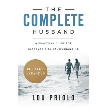 The Complete Husband: A Practical Guide for Improved Biblical Husbanding