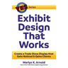 Exhibit Design That Works: Create a Trade Show Display that Gets Noticed & Gains Clients