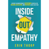 Inside Out Empathy: Explore the underestimated superpower essential for building, developing, and inspiring a rock-solid team