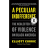 A Peculiar Indifference: The Neglected Toll of Violence on Black America