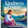 Kindness Counts: Bedtime Stories Of Parables and Lessons from Jesus