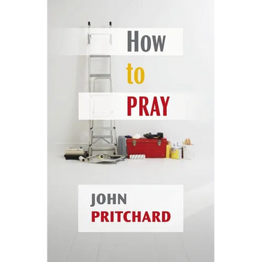 How to Pray: A Practical Handbook