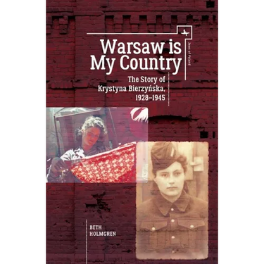 Warsaw Is My Country: The Story of Krystyna Bierzynska, 1928-1945