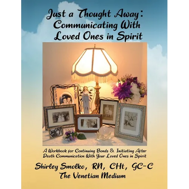 Just a Thought Away: Communicating With Loved Ones in Spirit