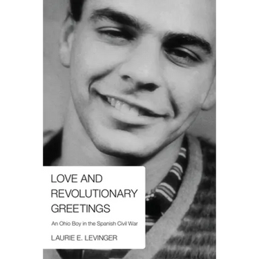 Love and Revolutionary Greetings: An Ohio Boy in the Spanish Civil War
