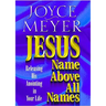Jesus--Name Above All Names: Releasing His Anointing in Your Life
