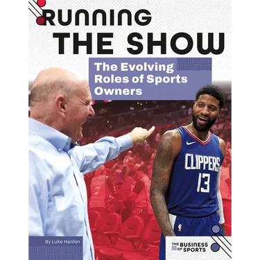 Running the Show: The Evolving Roles of Sports Owners: The Evolving Roles of Sports Owners