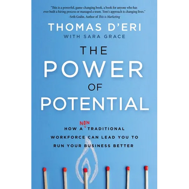 The Power of Potential: How a Nontraditional Workforce Can Lead You to Run Your Business Better