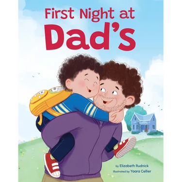 First Night at Dad's: A Reassuring Book about Divorce, Separation, and Family Changes