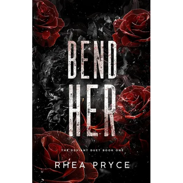Bend Her: The Deviant Duet Book One