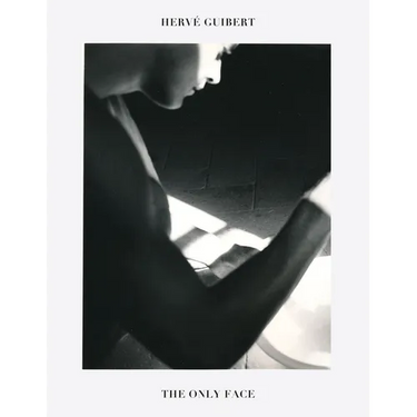 Hervé Guibert: The Only Face