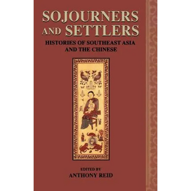 Sojourners and Settlers: Histories of Southeast Asia and the Chinese