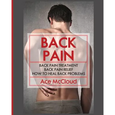 Back Pain: Back Pain Treatment: Back Pain Relief: How To Heal Back Problems