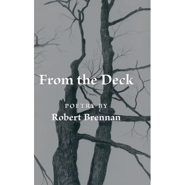 From the Deck: Poetry by Robert Brennan
