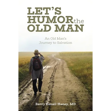 Let's Humor the Old Man: An Old Man's Journey to Salvation