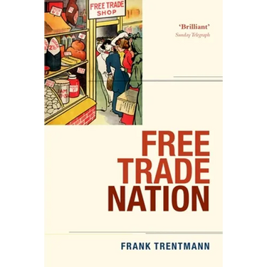 Free Trade Nation: Commerce, Consumption, and Civil Society in Modern Britain