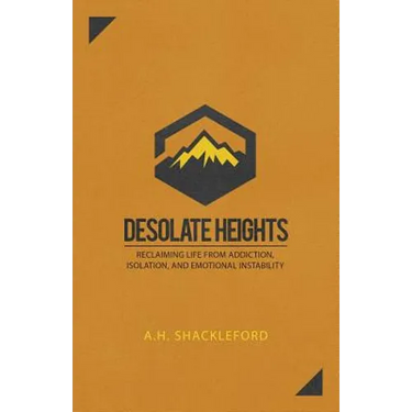 Desolate Heights: Reclaiming Life from Addiction, Isolation, and Emotional Instability