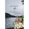 Secrets Of A Concrete Flower: A Collection of Poems