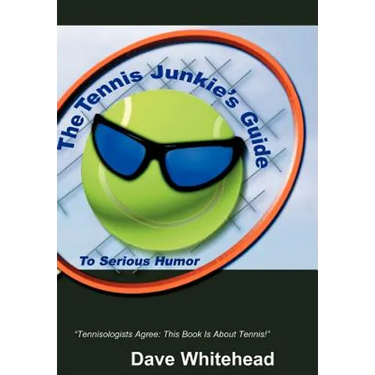 The Tennis Junkie's Guide (to Serious Humor)