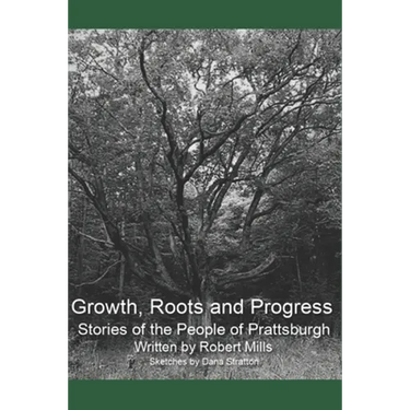 Growth, Roots and Progress: The Stories of the People of Prattsburgh