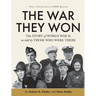 The War They Won: The Story of World War II, as told by Those Who Were There