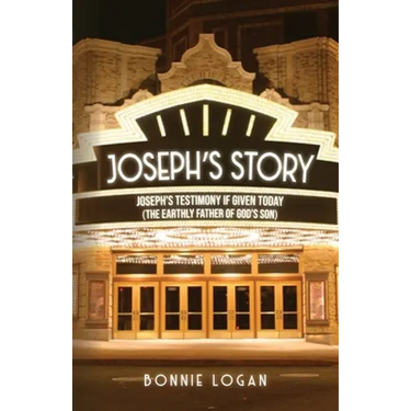 Joseph's Story: Joseph's Testimony if Given Today (The Earthly Father of God's Son)