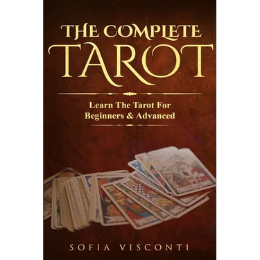 The Complete Tarot: Learn The Tarot For Beginners & Advanced (2-in-1 bundle)