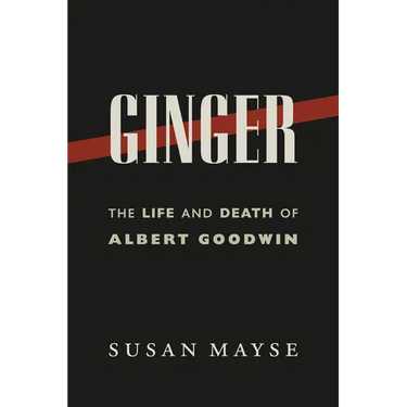 Ginger: The Life and Death of Albert Goodwin