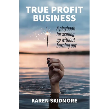 True Profit Business: How to play your bigger game without burning out
