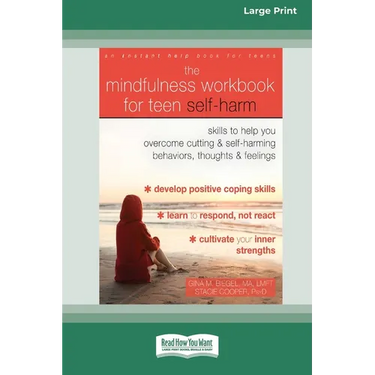 The Mindfulness Workbook for Teen Self-Harm: Skills to Help You Overcome Cutting and Self-Harming Behaviors, Thoughts, and Feelings (16pt Large Print