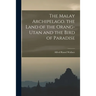 The Malay Archipelago. the Land of the Orang-Utan and the Bird of Paradise